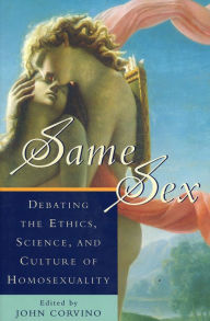 Title: Same Sex: Debating the Ethics, Science, and Culture of Homosexuality, Author: John Corvino