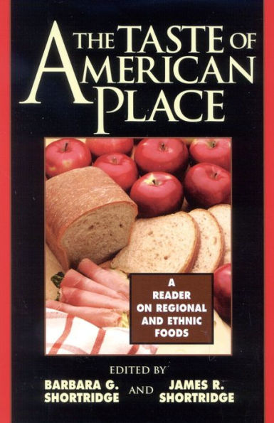 The Taste of American Place: A Reader on Regional and Ethnic Foods / Edition 1