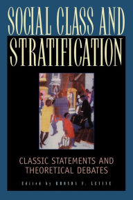 Social Class and Stratification: Classic Statements and Theoretical Debates / Edition 1