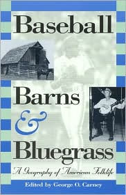 Baseball, Barns, and Bluegrass: A Geography of American Folklife