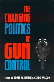 Title: The Changing Politics of Gun Control, Author: John M. Bruce