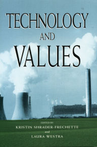 Title: Technology and Values / Edition 1, Author: Kristin Shrader-Frechette O'Neill Family Professor