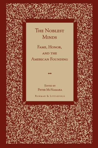 The Noblest Minds: Fame, Honor, and the American Founding / Edition 1