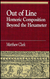 Title: Out of Line: Homeric Composition Beyond the Hexameter, Author: Matthew Clark