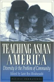 Teaching Asian America : Diversity and the Problem of Community: Diversity and the Problem of Community