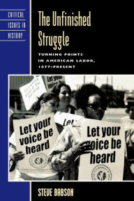Title: The Unfinished Struggle: Turning Points in American Labor / Edition 1, Author: Steve Babson