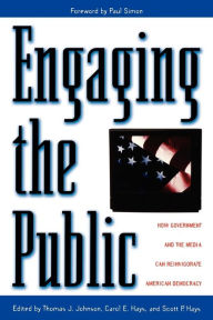 Title: Engaging the Public: How Government and the Media Can Reinvigorate American Democracy, Author: Paul Simon