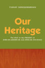 Our Heritage: The Past in the Present of African-American and African Existence