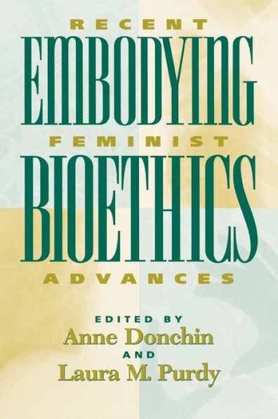 Embodying Bioethics: Recent Feminist Advances / Edition 1