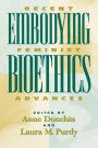 Embodying Bioethics: Recent Feminist Advances / Edition 1