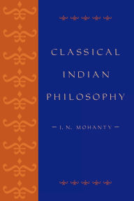 Title: Classical Indian Philosophy: An Introductory Text, Author: J. N. Mohanty
