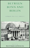 Title: Between Bonn and Berlin: German Politics Adrift?, Author: Mary N. Hampton