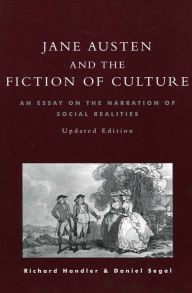 Title: Jane Austen and the Fiction of Culture: An Essay on the Narration of Social Realities / Edition 1, Author: Richard Handler