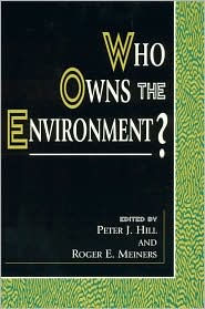 Title: Who Owns the Environment?, Author: Peter J. Hill