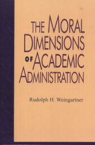 Title: The Moral Dimensions of Academic Administration, Author: Rudolph H. Weingartner