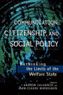 Communication, Citizenship, and Social Policy: Rethinking the Limits of the Welfare State