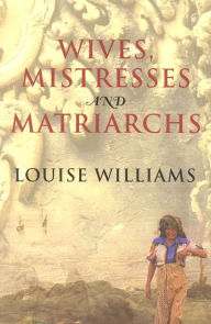 Title: Wives, Mistresses and Matriarchs: Asian Women Today, Author: Louise Williams