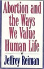 Abortion and the Ways We Value Human Life