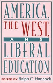 Title: America, the West, and Liberal Education, Author: Ralph C. Hancock