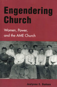 Title: Engendering Church: Women, Power, and the AME Church / Edition 1, Author: Jualynne E. Dodson