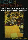 Media & Minorities: The Politics of Race in News and Entertainment / Edition 1