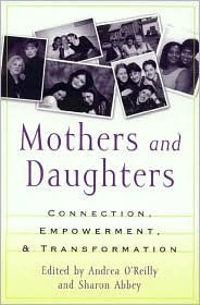 Title: Mothers and Daughters: Connection, Empowerment, and Transformation, Author: Andrea O'Reilly