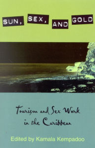 Sun, Sex, and Gold: Tourism and Sex Work in the Caribbean / Edition 1
