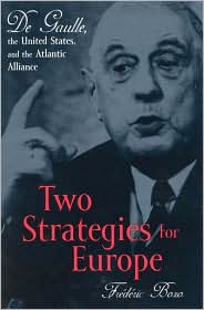 Title: Two Strategies for Europe: De Gaulle, the United States, and the Atlantic Alliance, Author: Frédéric Bozo