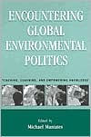 Encountering Global Environmental Politics: Teaching, Learning, and Empowering Knowledge / Edition 1