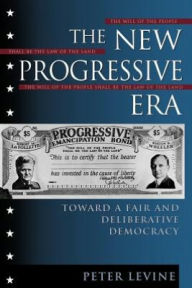 Title: The New Progressive Era: Toward a Fair and Deliberative Democracy / Edition 1, Author: Peter Levine