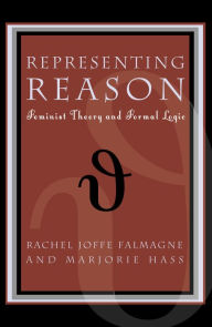 Title: Representing Reason: Feminist Theory and Formal Logic, Author: Rachel Joffe Falmagne