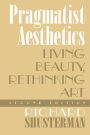 Pragmatist Aesthetics: Living Beauty, Rethinking Art / Edition 2