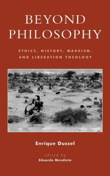 Beyond Philosophy: Ethics, History, Marxism, and Liberation Theology