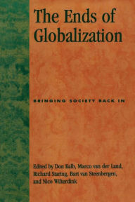 Title: The Ends of Globalization: Bringing Society Back In / Edition 1, Author: Don Kalb