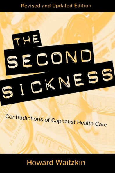 The Second Sickness: Contradictions of Capitalist Health Care / Edition 2