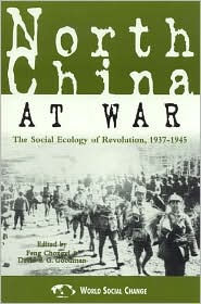 North China at War: The Social Ecology of Revolution, 1937-1945