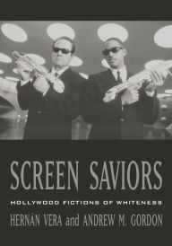 Title: Screen Saviors: Hollywood Fictions of Whiteness / Edition 1, Author: Hernán Vera