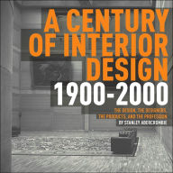 A Century of Interior Design: The Design, the Designers, the Products and the Profession 1900-2000