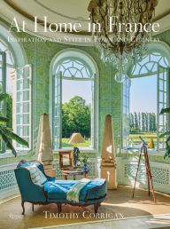 Title: At Home in France: Inspiration and Style in Town and Country, Author: Timothy Corrigan