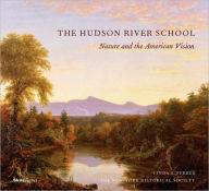 Title: The Hudson River School: Nature and the AmericanVision, Author: New-York Historical Society