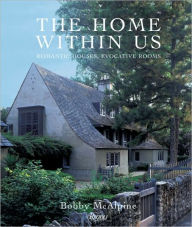Title: The Home Within Us: Romantic Houses, Evocative Rooms, Author: Bobby McAlpine