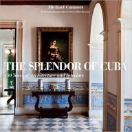 The Splendor of Cuba: 450 Years of Architecture and Interiors
