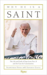 Title: Why He Is a Saint: The Life and Faith of Pope John Paul II and the Case for Canonization, Author: Slawomir Oder