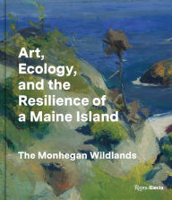 Title: Art, Ecology, and the Resilience of a Maine Island: The Monhegan Wildlands, Author: BARRY A. LOGAN