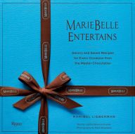 Title: MarieBelle Entertains: Savory and Sweet Recipes for Every Occasion from the Master Chocolatier, Author: MARIBEL LIEBERMAN