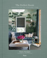 Title: The Perfect Room: Timeless Designs for Intentional Living, Author: Marie Flanigan