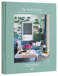 Title: The Perfect Room: Timeless Designs for Intentional Living, Author: Marie Flanigan