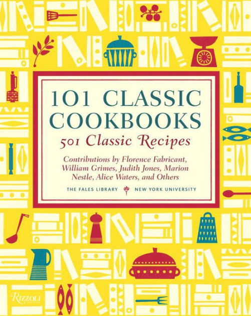 101 Classic Cookbooks 501 Classic Recipes by THE FALES LIBRARY