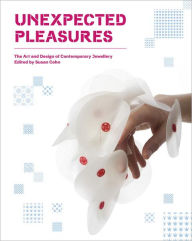 Title: Unexpected Pleasures: The Art and Design of Contemporary Jewelry, Author: Susan Cohn