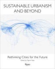 Title: Sustainable Urbanism and Beyond: Rethinking Cities for the Future, Author: Tigran Haas